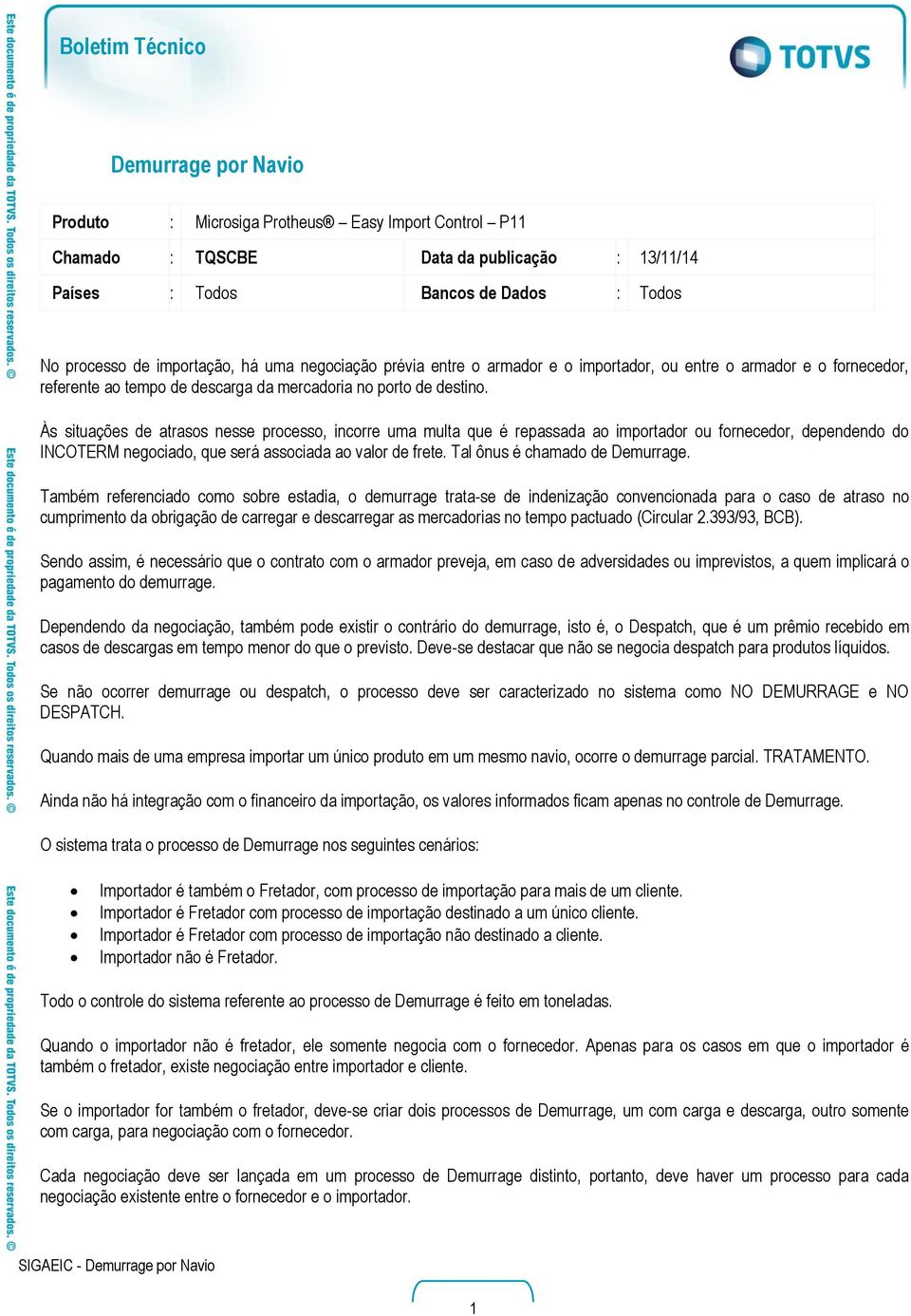 Às situações de atrasos nesse processo, incorre uma multa que é repassada ao importador ou fornecedor, dependendo do INCOTERM negociado, que será associada ao valor de frete.