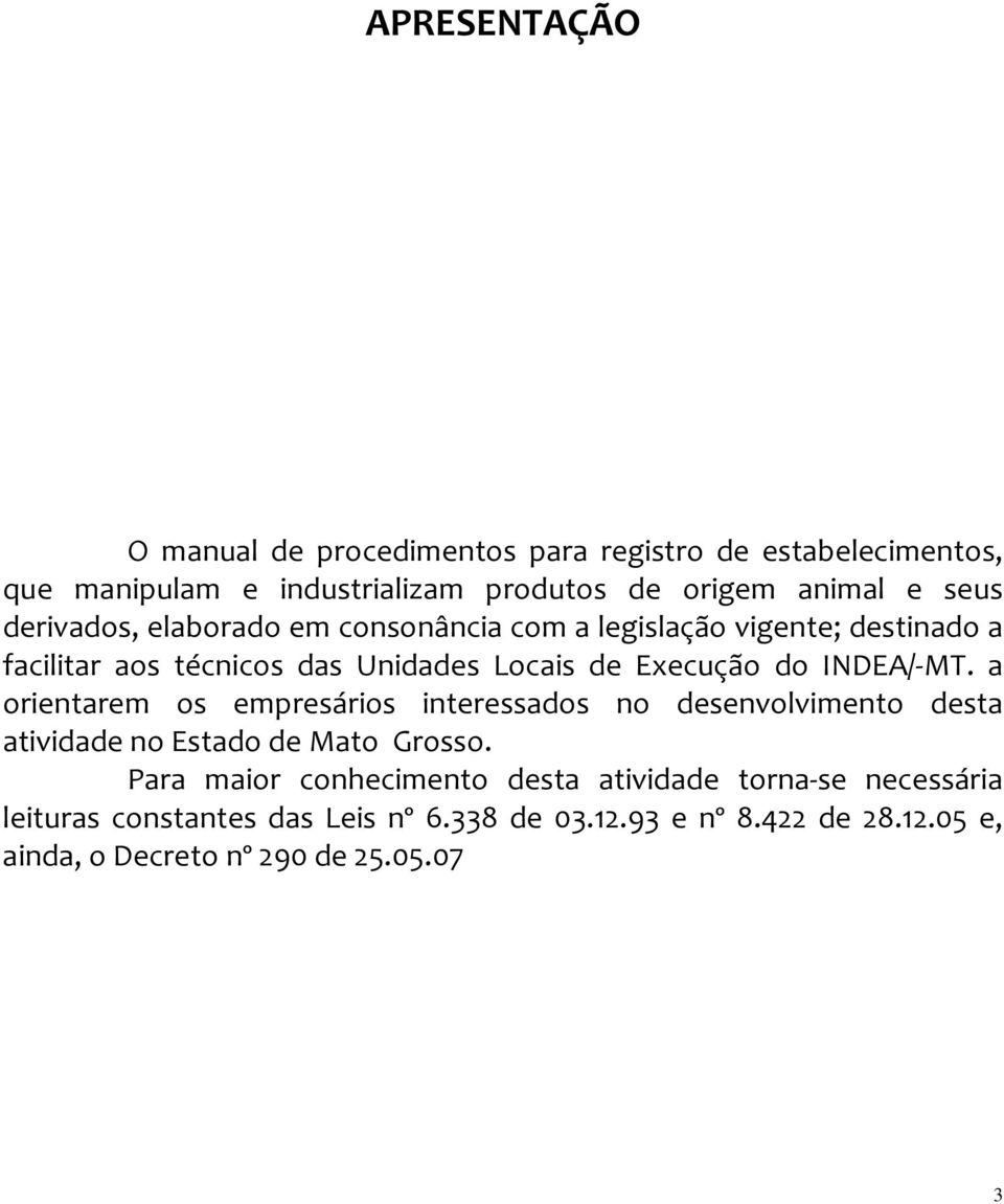 INDEA/-MT. a orientarem os empresários interessados no desenvolvimento desta atividade no Estado de Mato Grosso.