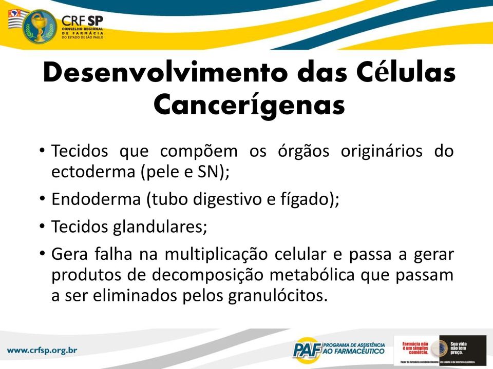 Tecidos glandulares; Gera falha na multiplicação celular e passa a gerar