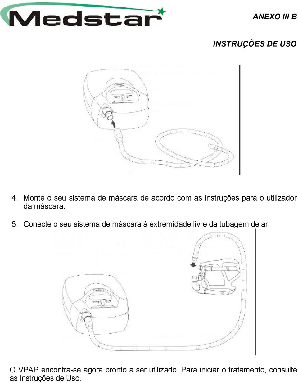 Conecte o seu sistema de máscara à extremidade livre da tubagem de