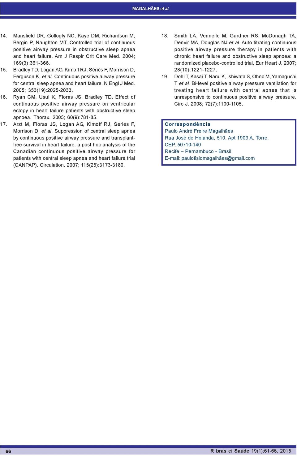 Continuous positive airway pressure for central sleep apnea and heart failure. N Engl J Med. 2005; 353(19):2025-2033. 16. Ryan CM, Usui K, Floras JS, Bradley TD.