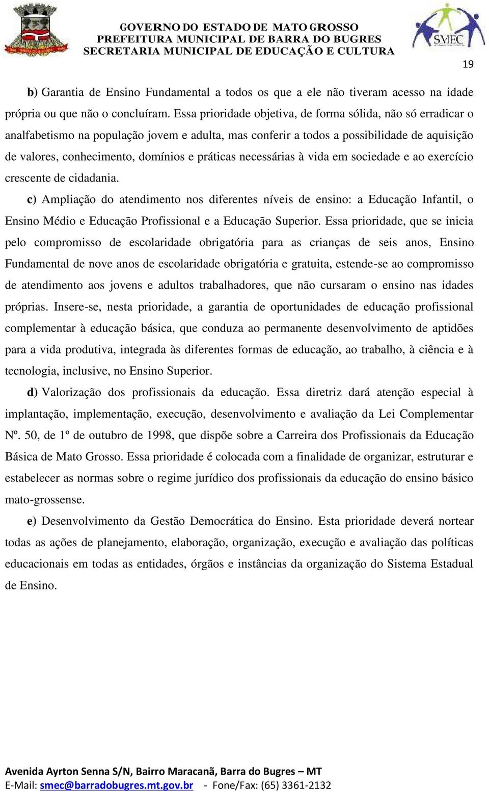 práticas necessárias à vida em sociedade e ao exercício crescente de cidadania.