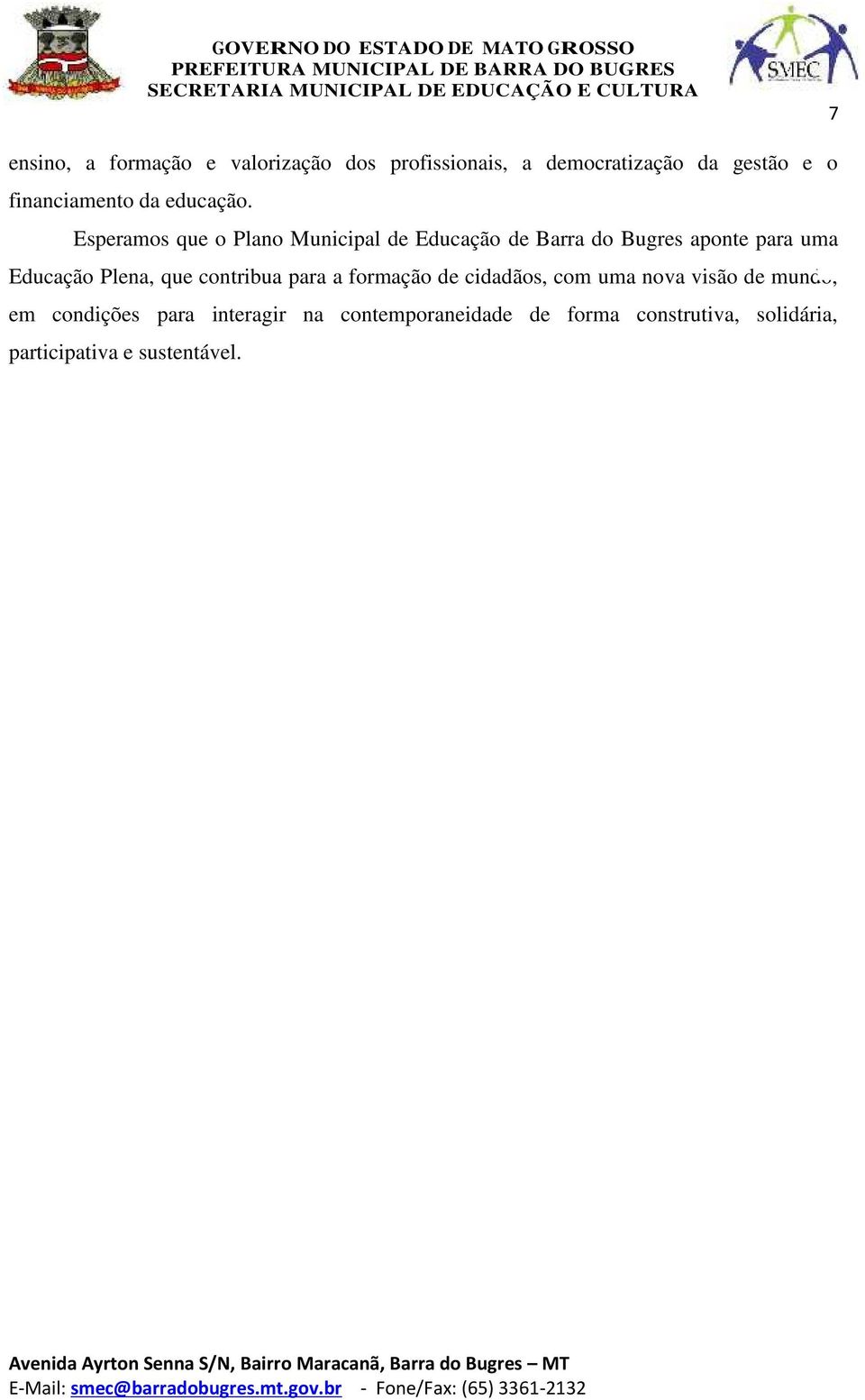 Esperamos que o Plano Municipal de Educação de Barra do Bugres aponte para uma Educação Plena,