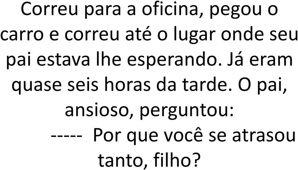 Já eram quase seis horas da tarde.