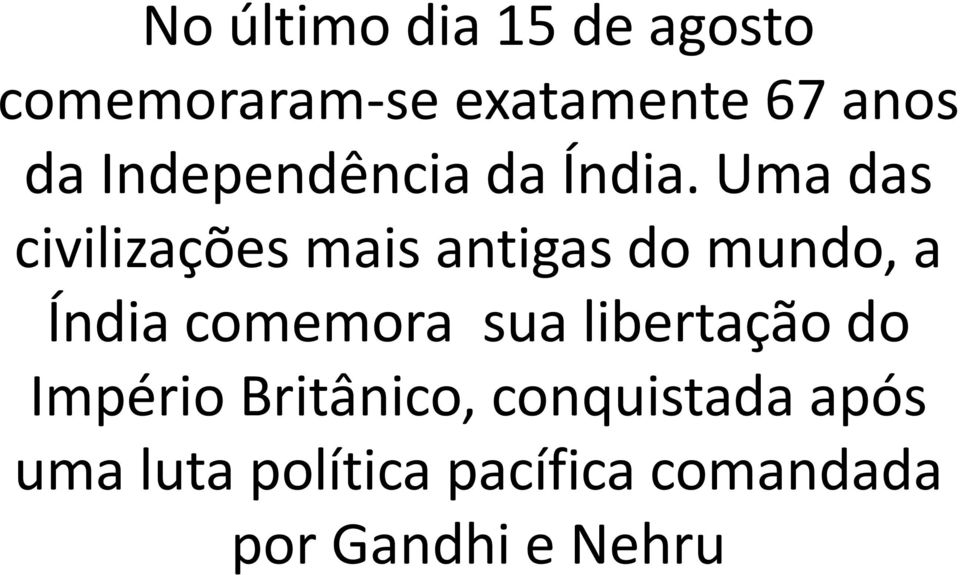 Uma das civilizações mais antigas do mundo, a Índia comemora sua