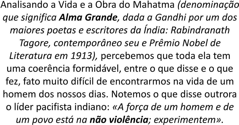 tem uma coerência formidável, entre o que disse e o que fez, fato muito difícil de encontrarmos na vida de um homem dos