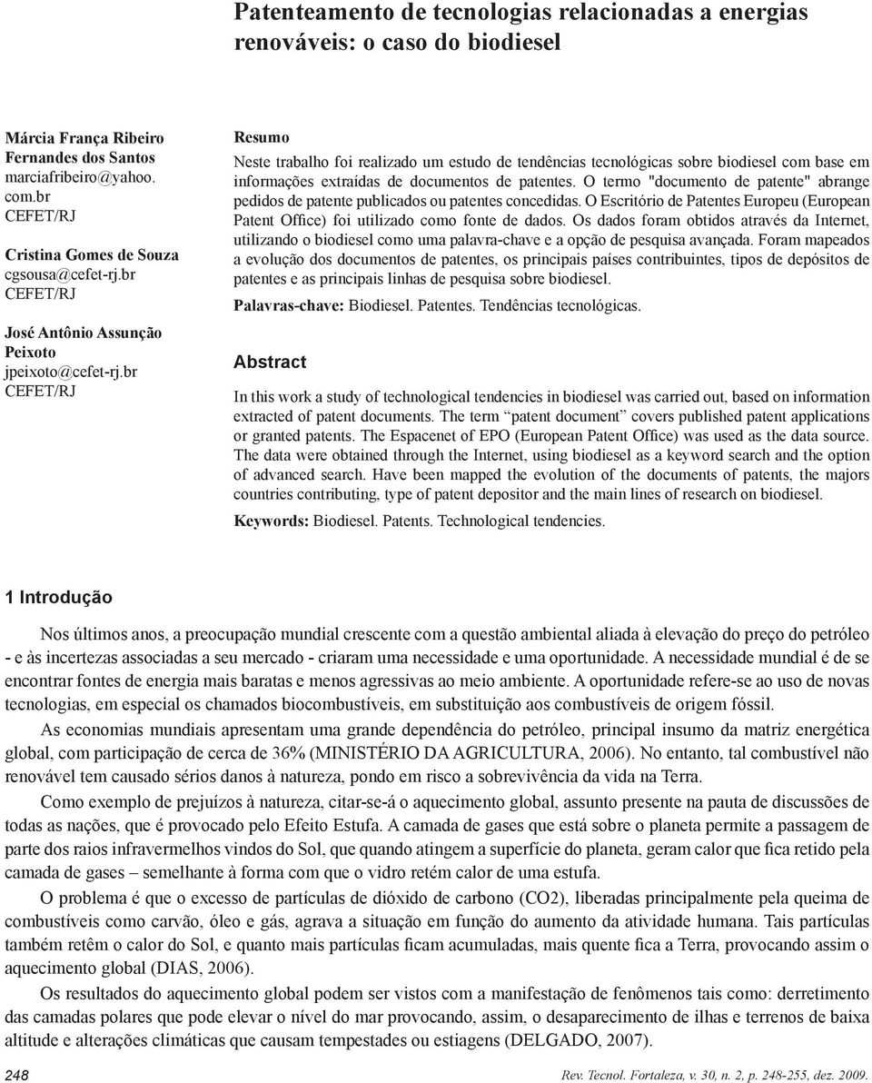 br CEFET/RJ Resumo Neste trabalho foi realizado um estudo de tendências tecnológicas sobre biodiesel com base em informações extraídas de documentos de patentes.