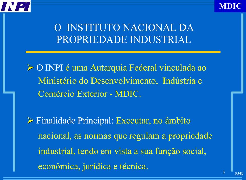 Finalidade Principal: Executar, no âmbito nacional, as normas que regulam a