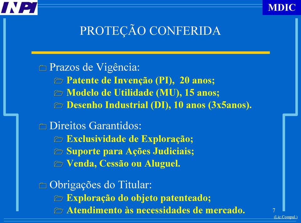 Direitos Garantidos: Exclusividade de Exploração; Suporte para Ações Judiciais; Venda,