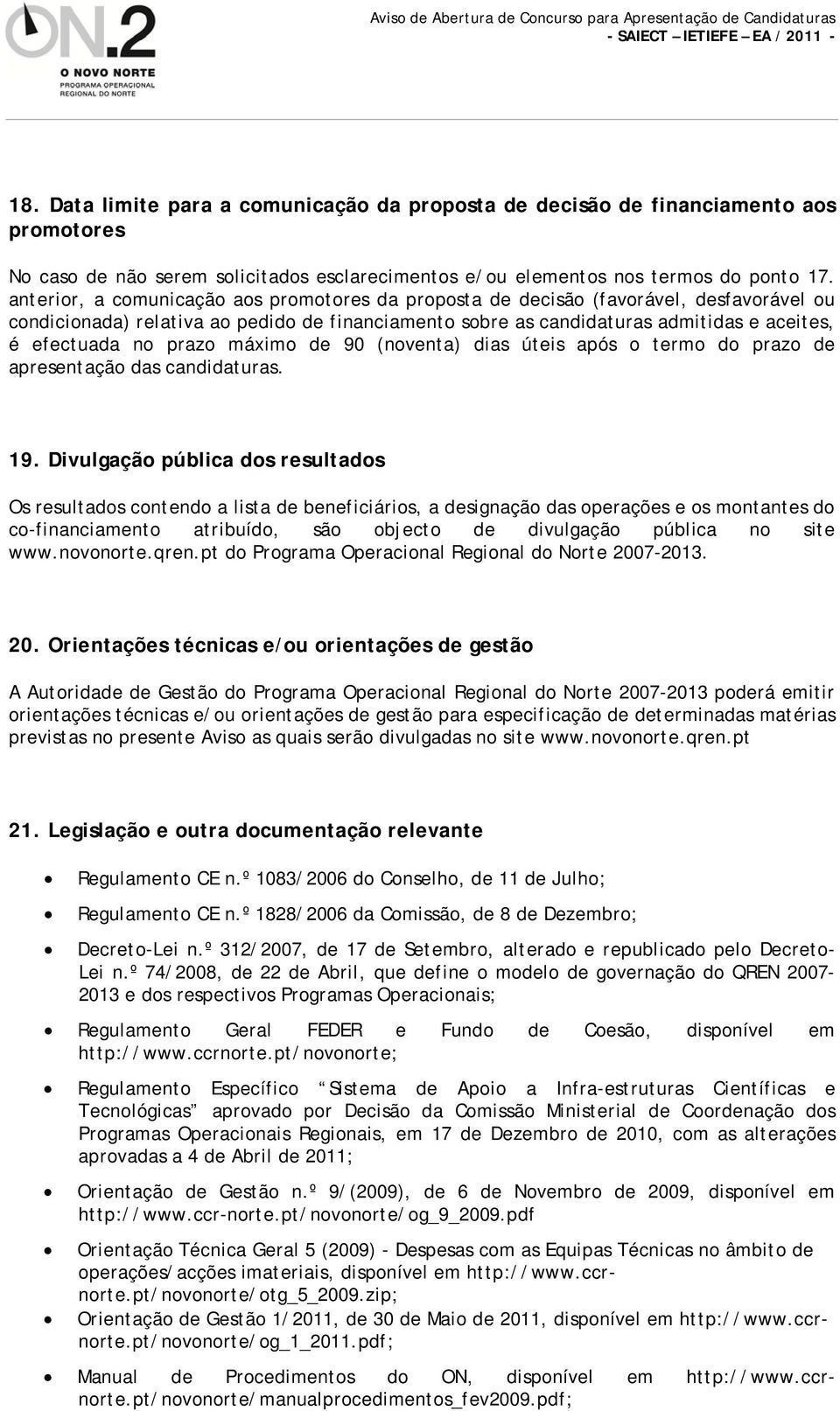 prazo máximo de 90 (noventa) dias úteis após o termo do prazo de apresentação das candidaturas. 19.