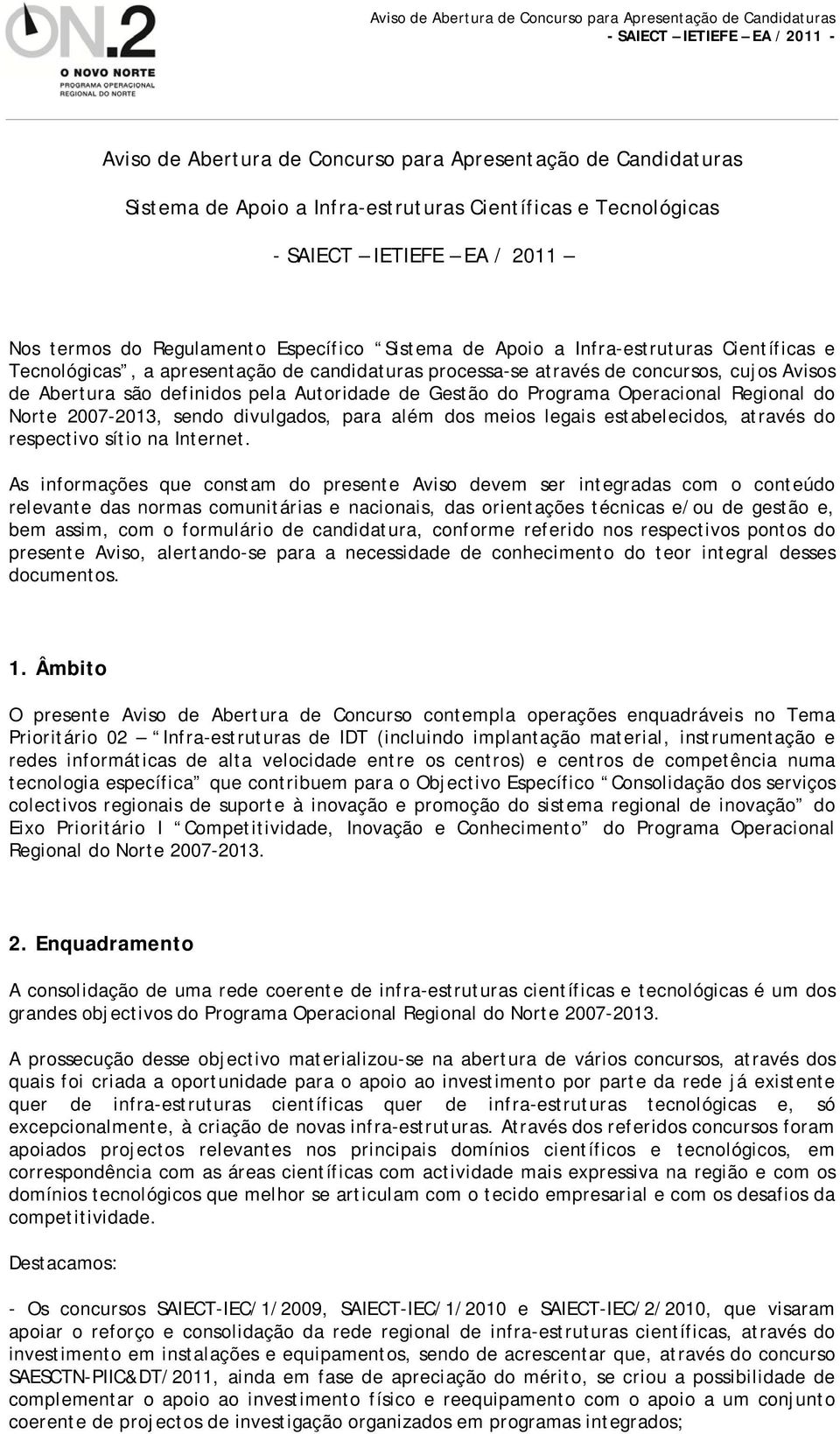 Operacional Regional do Norte 2007-2013, sendo divulgados, para além dos meios legais estabelecidos, através do respectivo sítio na Internet.