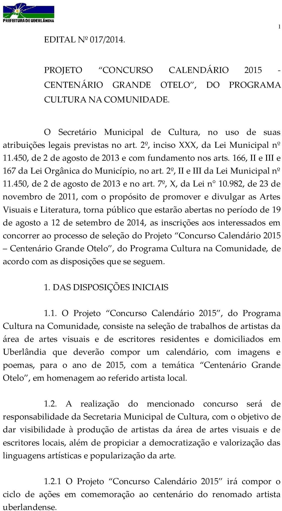 166, II e III e 167 da Lei Orgânica do Município, no art. 2º, II e III da Lei Municipal nº 11.450, de 2 de agosto de 2013 e no art. 7º, X, da Lei n 10.