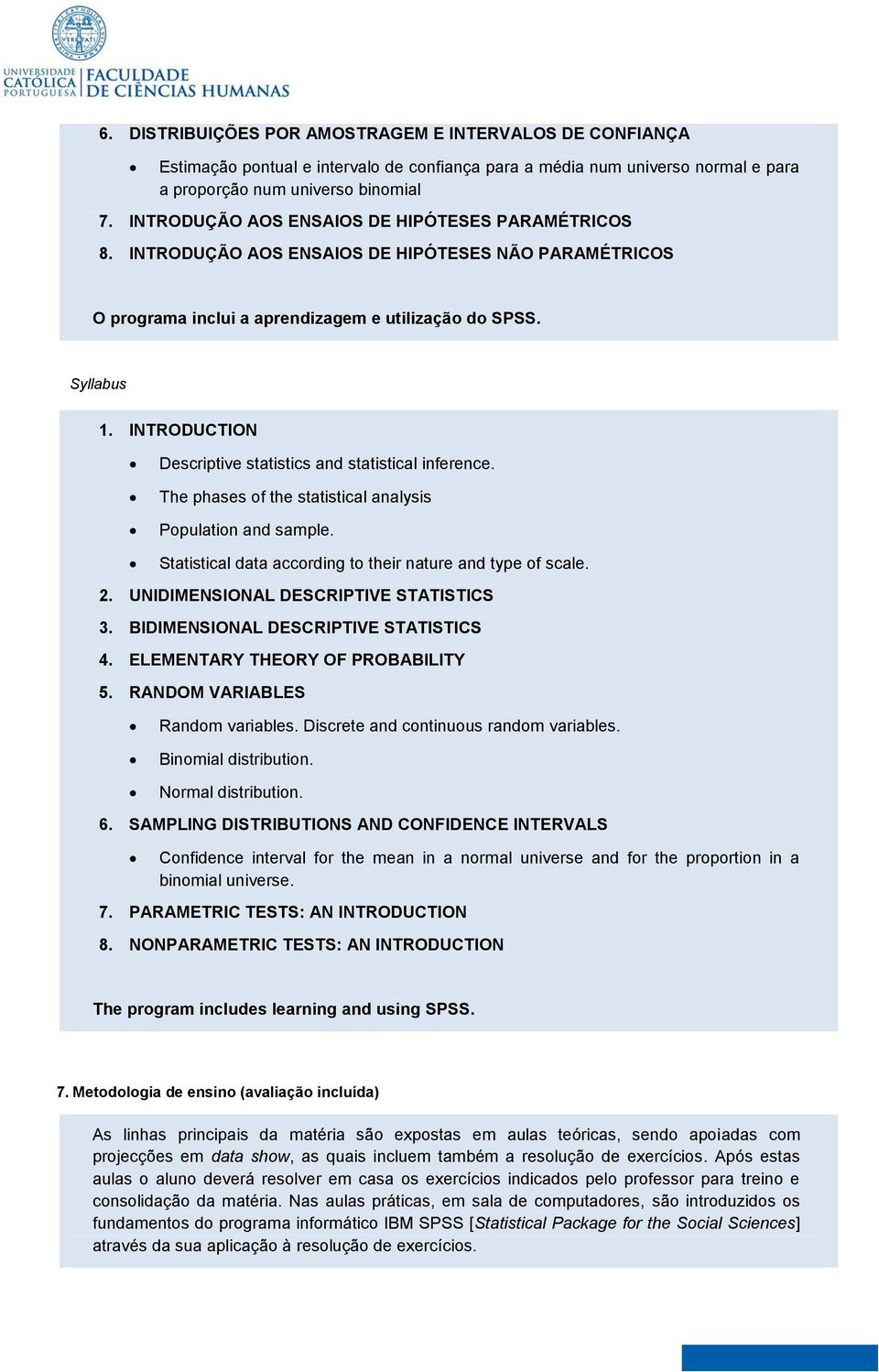 INTRODUCTION Descriptive statistics and statistical inference. The phases of the statistical analysis Population and sample. Statistical data according to their nature and type of scale. 2.