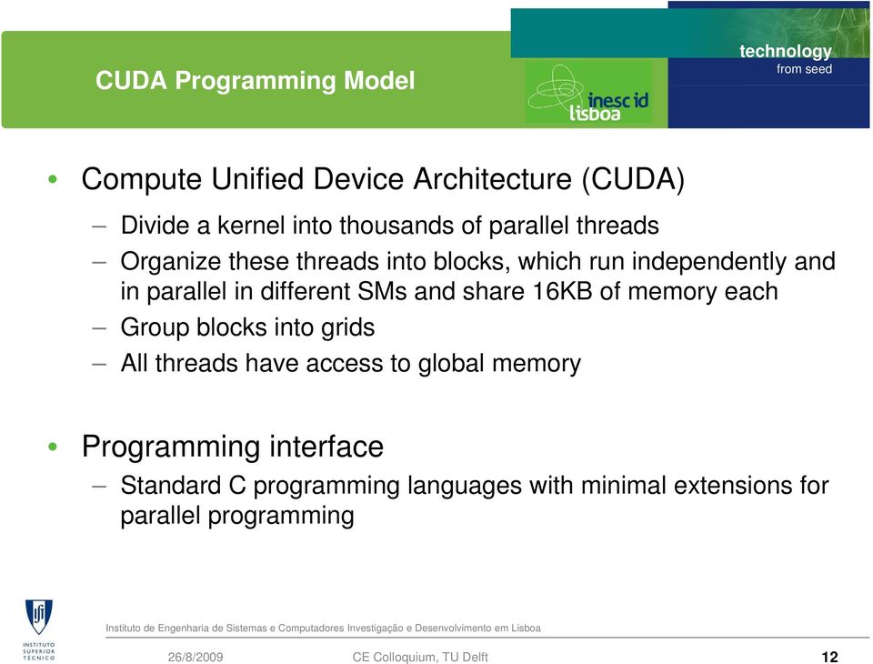 different SMs and share 16KB of memory each Group blocks into grids All threads have access to global