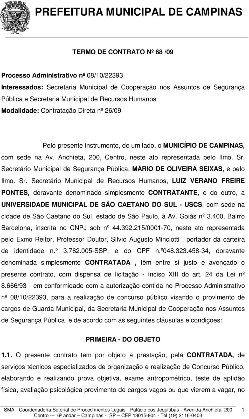 Secretário Municipal de Segurança Pública, MÁRIO DE OLIVEIRA SEIXAS, e pelo Ilmo. Sr.