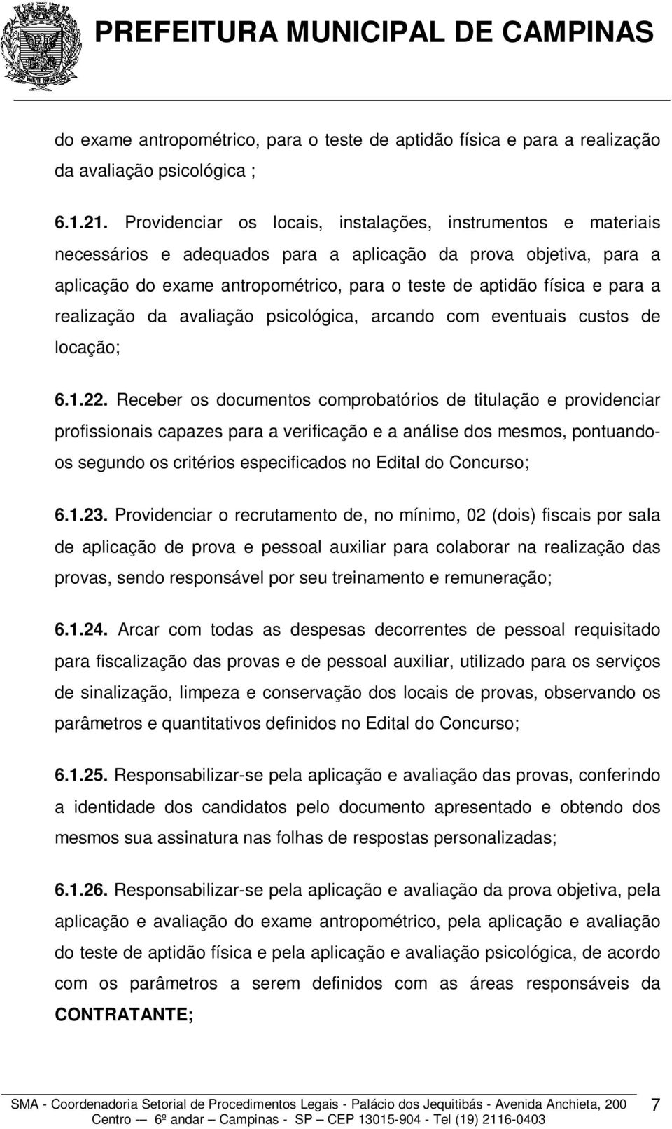 para a realização da avaliação psicológica, arcando com eventuais custos de locação; 6.1.22.