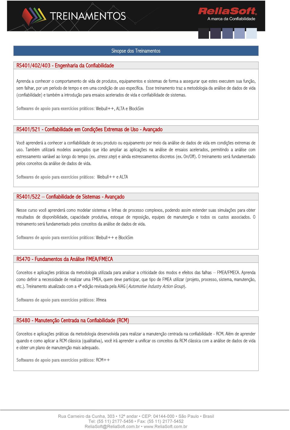 Esse treinamento traz a metodologia da análise de dados de vida (confiabilidade) e também a introdução para ensaios acelerados de vida e confiabilidade de sistemas.