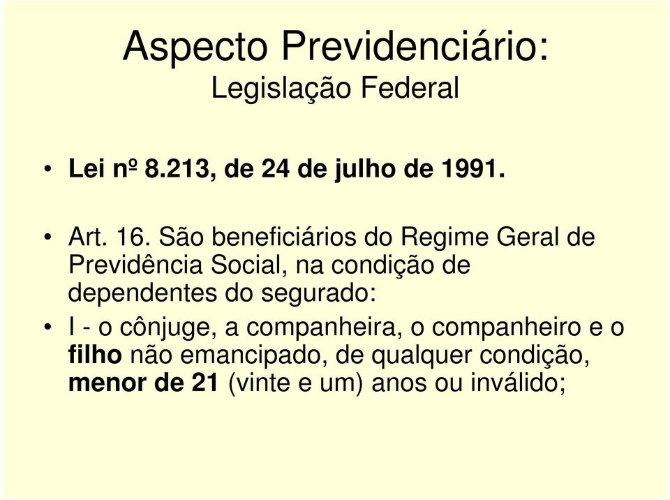 São beneficiários do Regime Geral de Previdência Social, na condição de