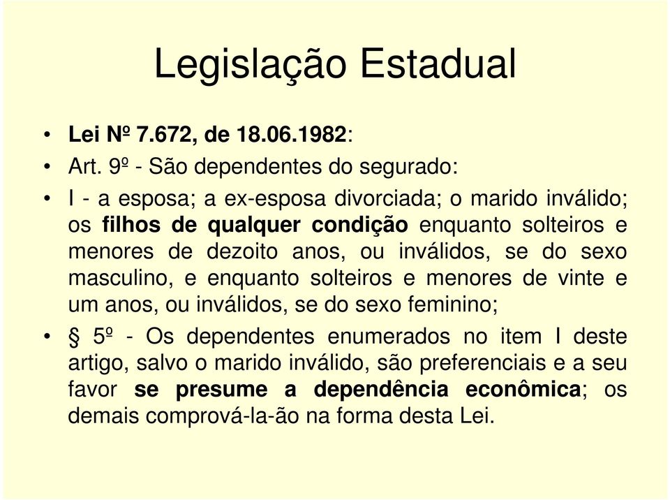 solteiros e menores de dezoito anos, ou inválidos, se do sexo masculino, e enquanto solteiros e menores de vinte e um anos, ou