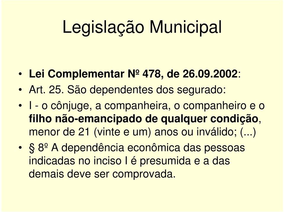 não-emancipado de qualquer condição, menor de 21 (vinte e um) anos ou inválido; (.