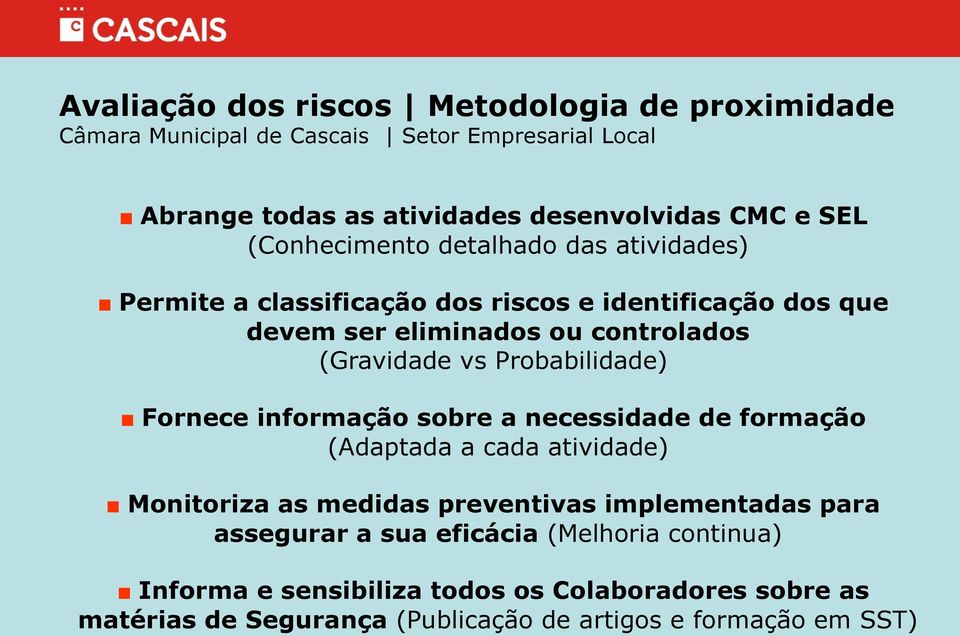 Probabilidade) Fornece informação sobre a necessidade de formação (Adaptada a cada atividade) Monitoriza as medidas preventivas implementadas para