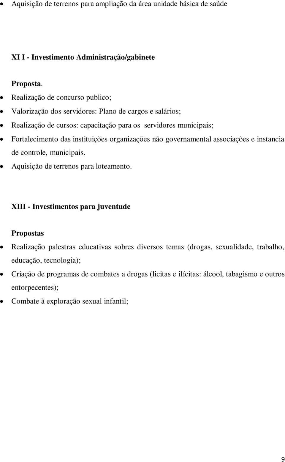 instituições organizações não governamental associações e instancia de controle, municipais. Aquisição de terrenos para loteamento.