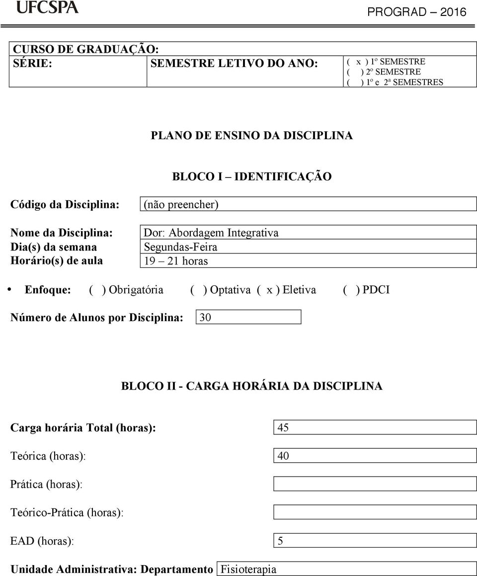 Integrativa Segundas-Feira 19 1 horas Enfoque: ( ) Obrigatória ( ) Optativa ( x ) Eletiva ( ) PDCI Número de Alunos por Disciplina: 30 BLOCO II