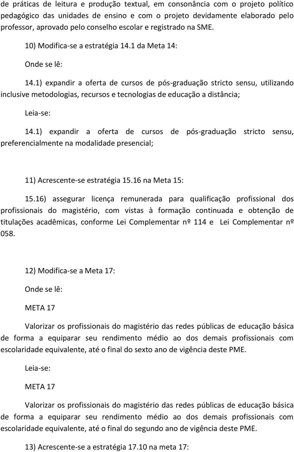 1) expandir a oferta de cursos de pós-graduação stricto sensu, utilizando inclusive metodologias, recursos e tecnologias de educação a distância; 14.