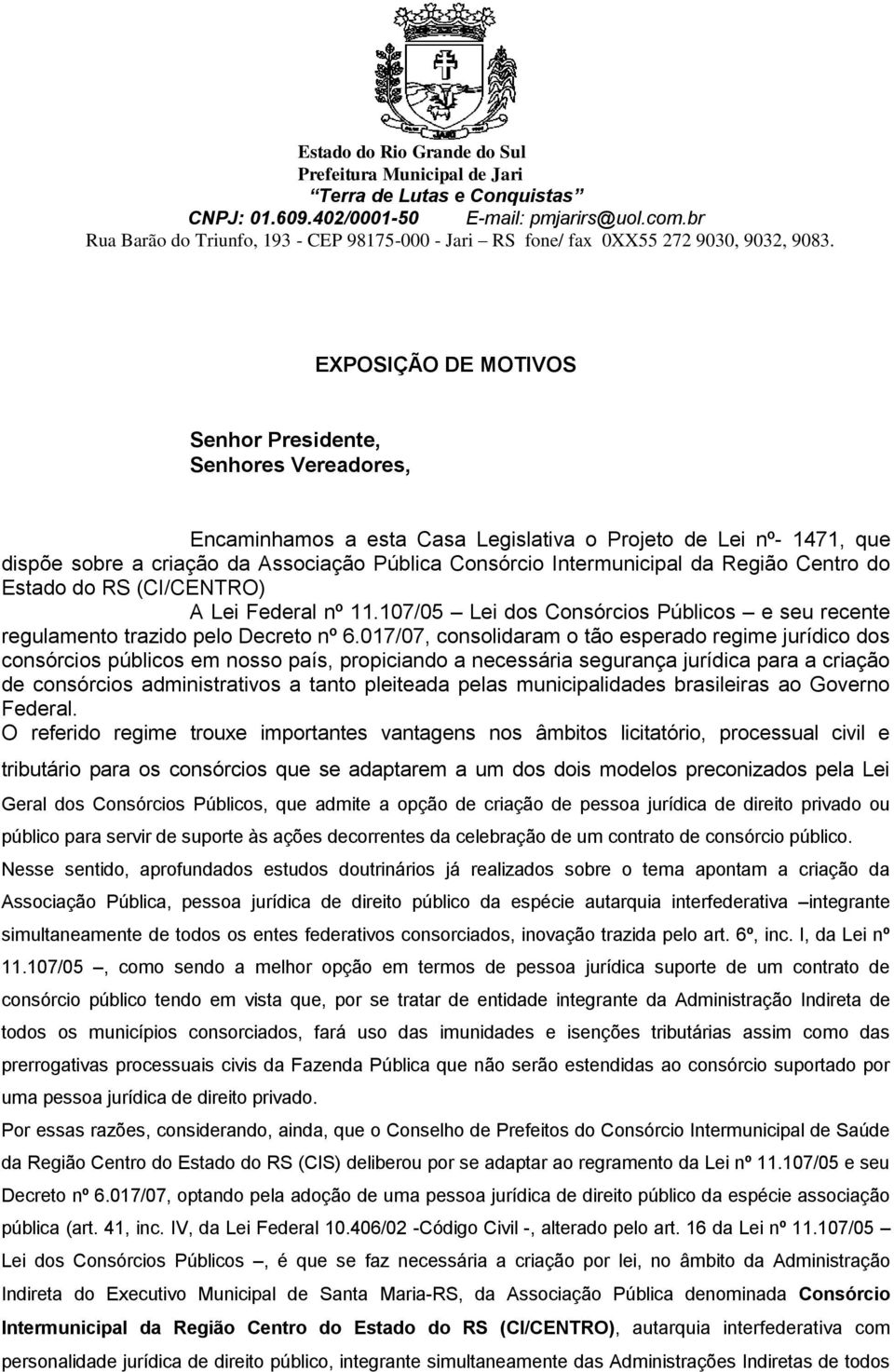 017/07, consolidaram o tão esperado regime jurídico dos consórcios públicos em nosso país, propiciando a necessária segurança jurídica para a criação de consórcios administrativos a tanto pleiteada