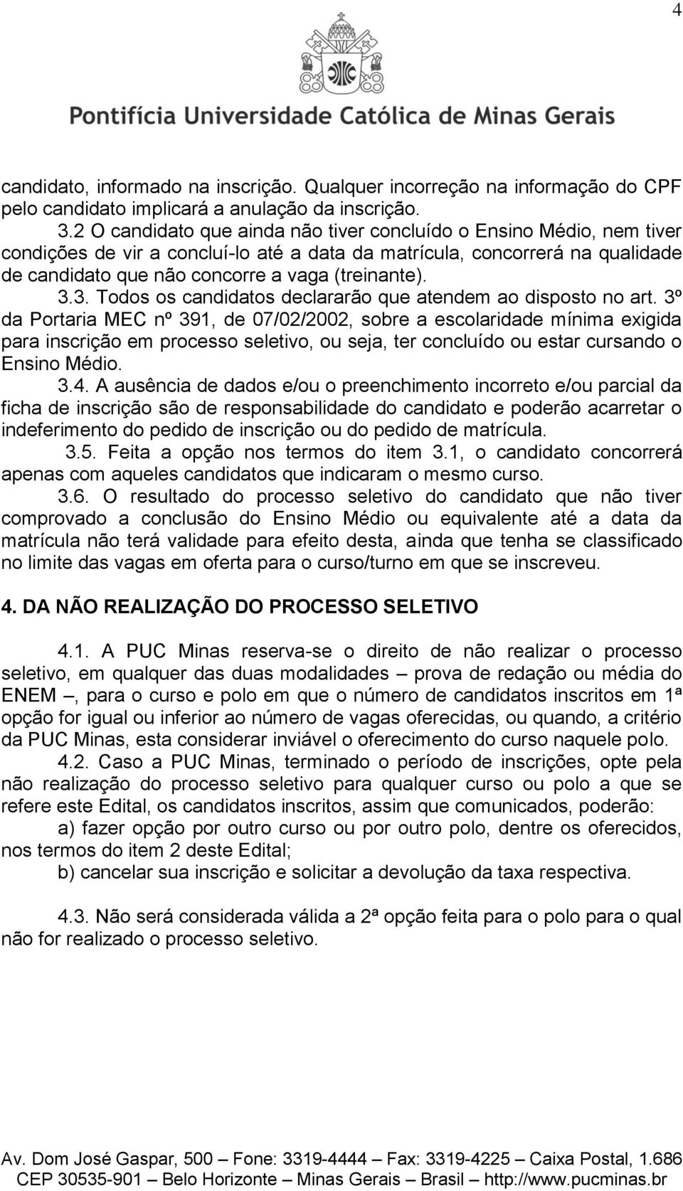 3.3. Todos os candidatos declararão que atendem ao disposto no art.