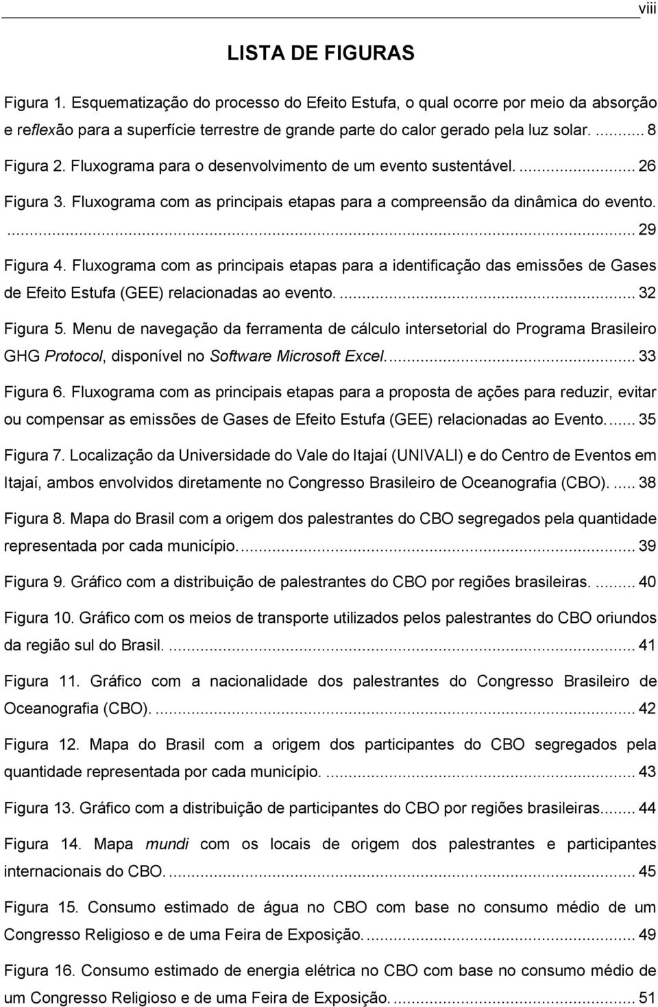 Fluxograma com as principais etapas para a identificação das emissões de Gases de Efeito Estufa (GEE) relacionadas ao evento.... 32 Figura 5.