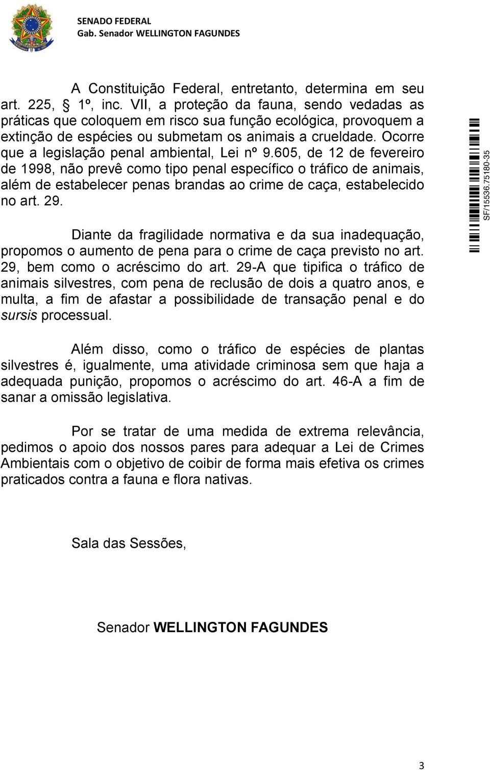 Ocorre que a legislação penal ambiental, Lei nº 9.