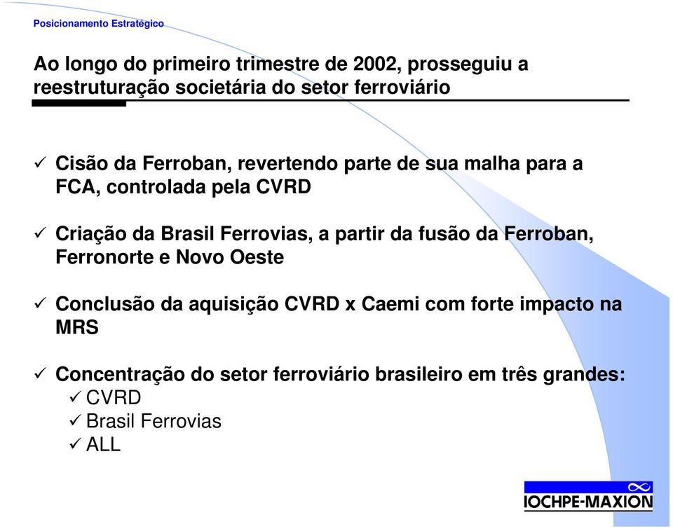 Brasil Ferrovias, a partir da fusão da Ferroban, Ferronorte e Novo Oeste Conclusão da aquisição CVRD x Caemi