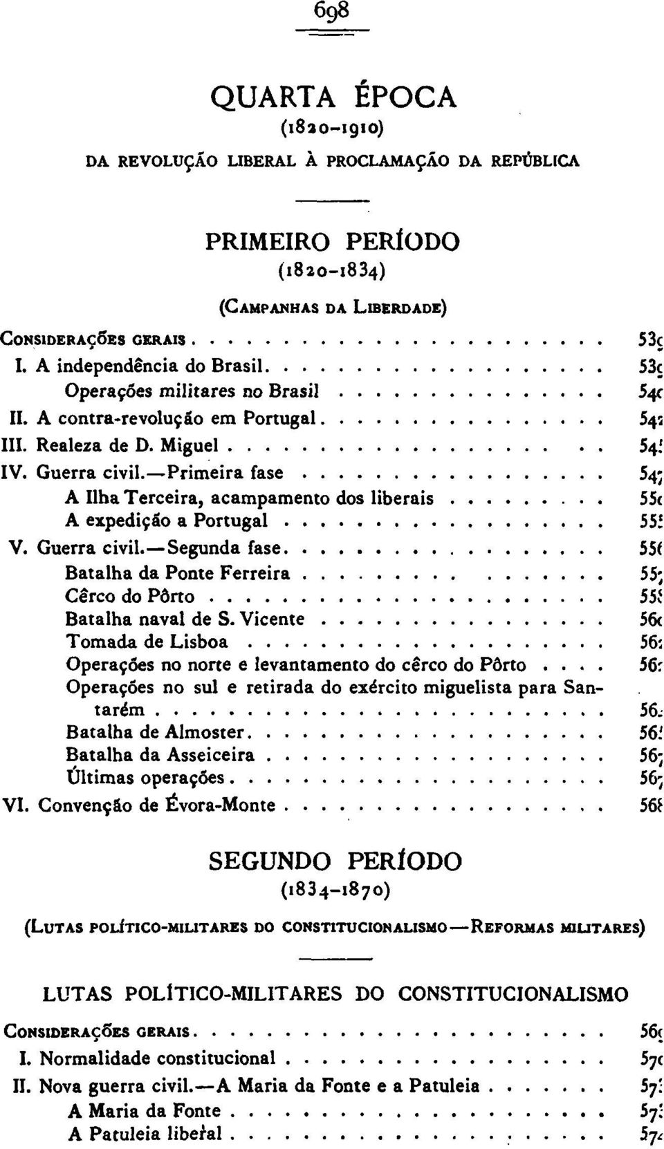 Primeira fase 54; A Ilha Terceira, acampamento dos liberais 55c A expedição a Portugal 551 V. Guerra civil. Segunda fase 55( Batalha da Ponte Ferreira 55; Cerco do Porto 555 Batalha naval de S.