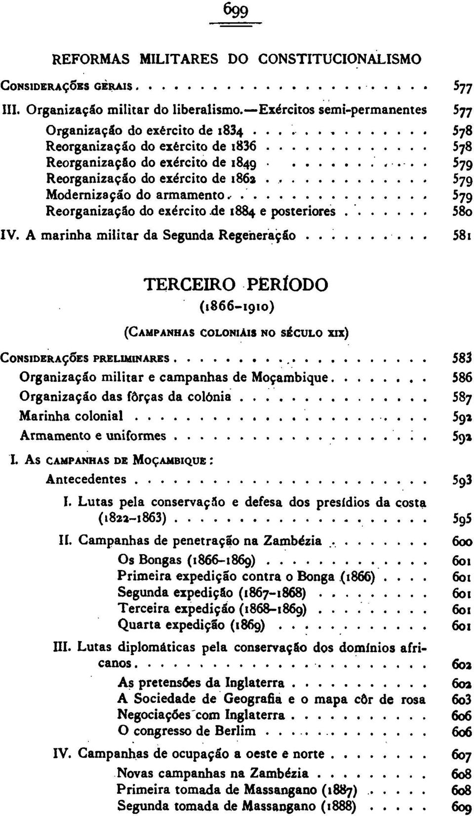 .. 579 Reorganização do exército de 1862 579 Modernização do armamento. 579 Reorganização do exército de 1884 e posteriores 58o IV. A marinha militar da Segunda Regeneração.