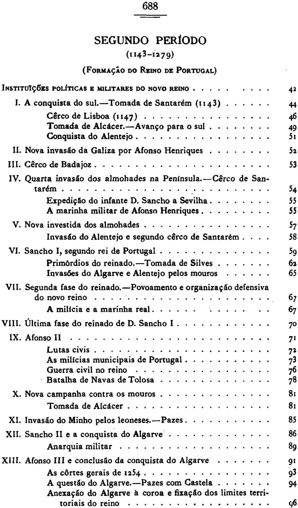 Quarta invasão dos almohades na Península. Cerco de Santarém 54 Expedição do infante D. Sancho a Sevilha 55 A marinha militar de Afonso Henriques 55 V.