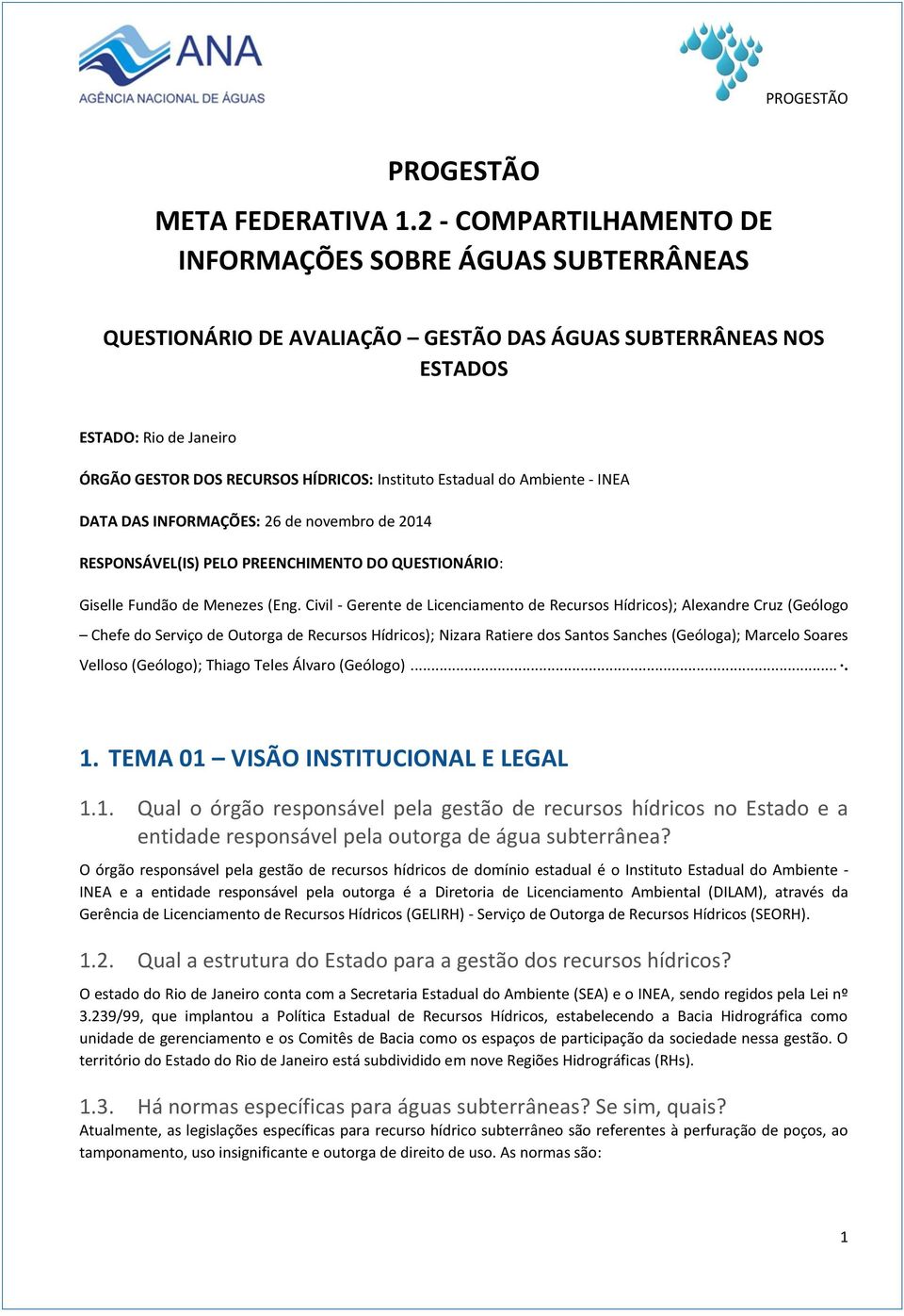 Estadual do Ambiente - INEA DATA DAS INFORMAÇÕES: 26 de novembro de 2014 RESPONSÁVEL(IS) PELO PREENCHIMENTO DO QUESTIONÁRIO: Giselle Fundão de Menezes (Eng.