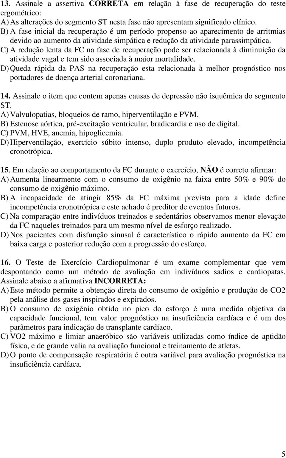 C) A redução lenta da FC na fase de recuperação pode ser relacionada à diminuição da atividade vagal e tem sido associada à maior mortalidade.