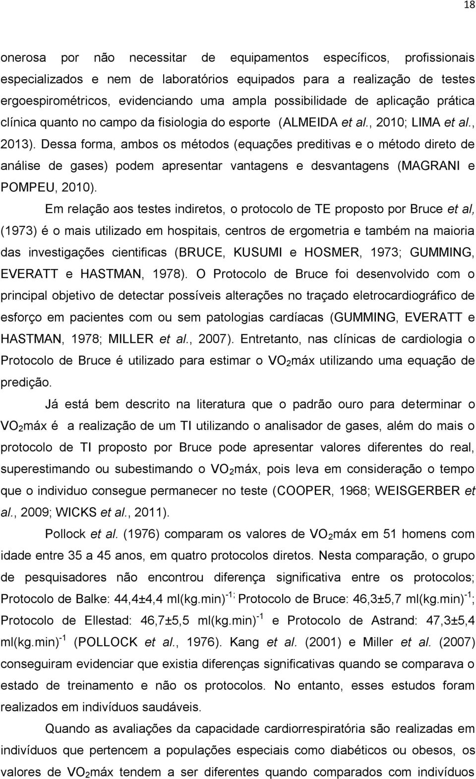 Dessa forma, ambos os métodos (equações preditivas e o método direto de análise de gases) podem apresentar vantagens e desvantagens (MAGRANI e POMPEU, 2010).