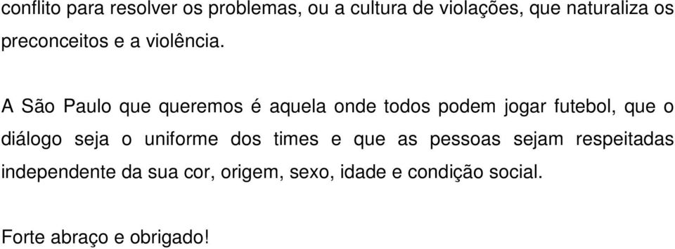 A São Paulo que queremos é aquela onde todos podem jogar futebol, que o diálogo seja