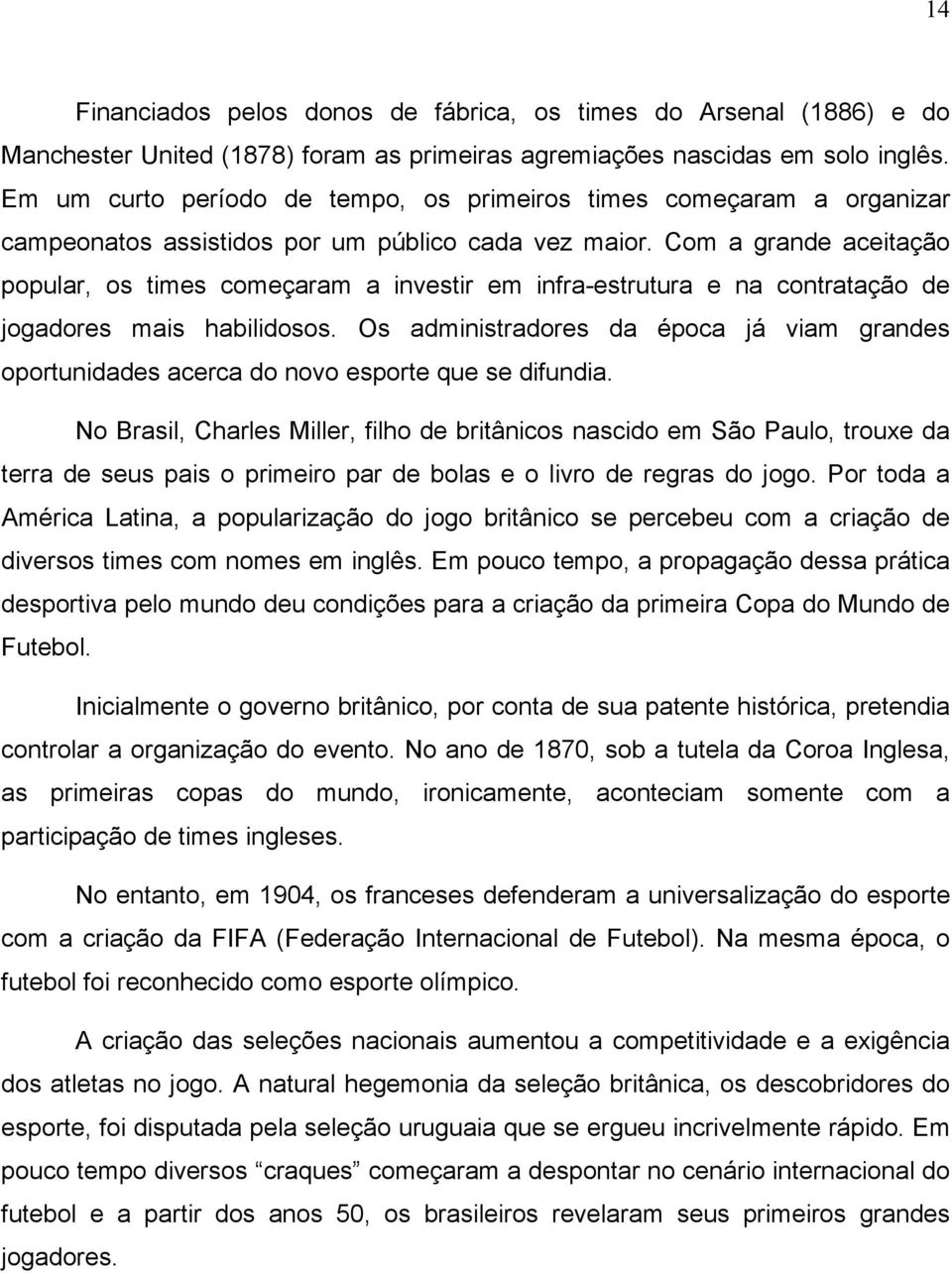 Com a grande aceitação popular, os times começaram a investir em infra-estrutura e na contratação de jogadores mais habilidosos.