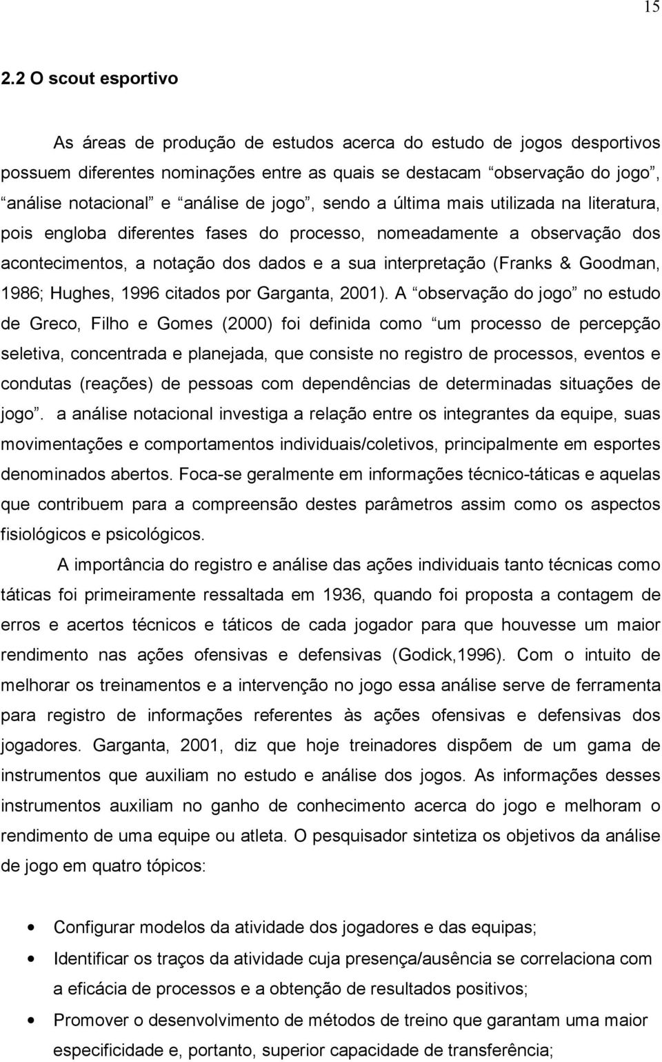 (Franks & Goodman, 1986; Hughes, 1996 citados por Garganta, 2001).