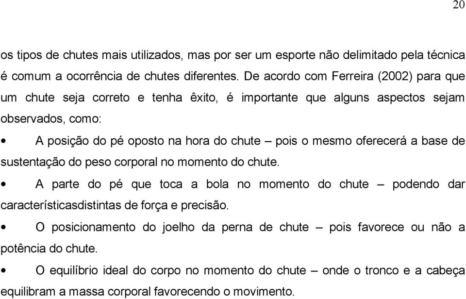 o mesmo oferecerá a base de sustentação do peso corporal no momento do chute.