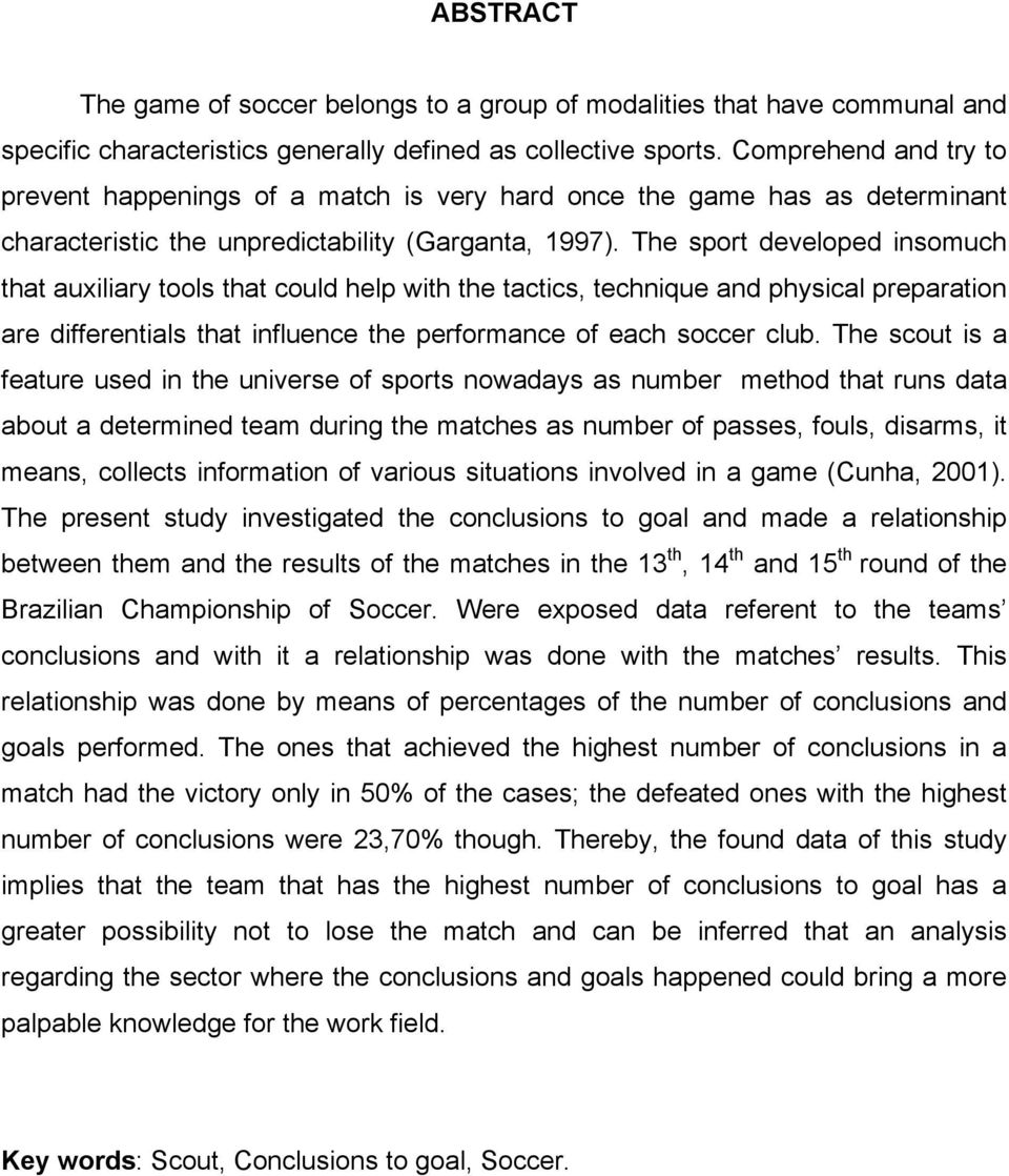 The sport developed insomuch that auxiliary tools that could help with the tactics, technique and physical preparation are differentials that influence the performance of each soccer club.