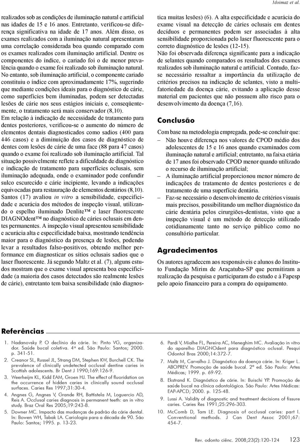 Dentre os componentes do índice, o cariado foi o de menor prevalência quando o exame foi realizado sob iluminação natural.