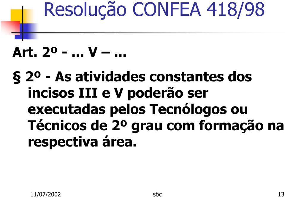 III e V poderão ser executadas pelos