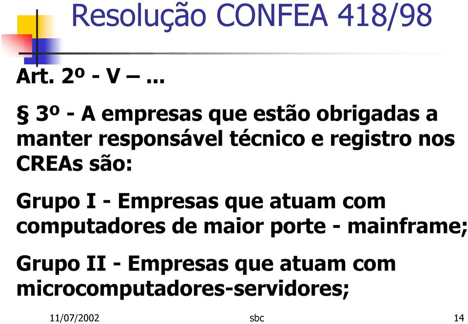 técnico e registro nos CREAs são: Grupo I - Empresas que atuam