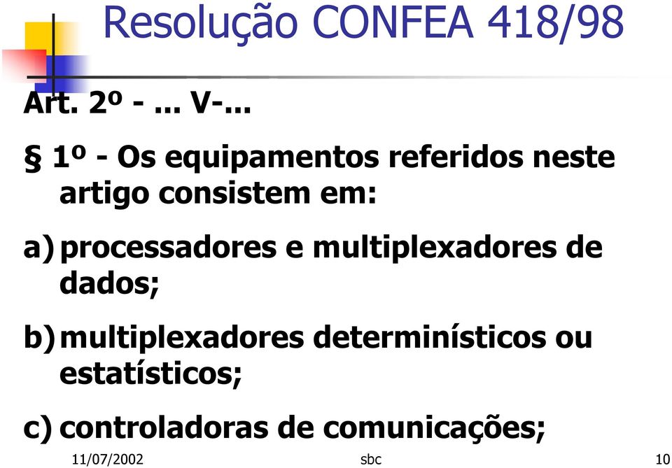 consistem em: a) processadores e multiplexadores de