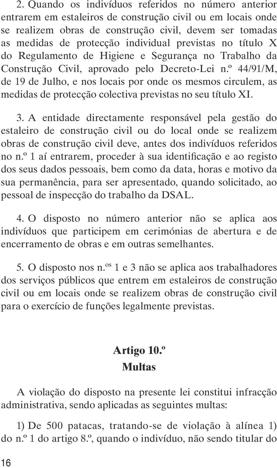 º 44/91/M, de 19 de Julho, e nos locais por onde os mesmos circulem, as medidas de protecção colectiva previstas no seu título XI. 3.