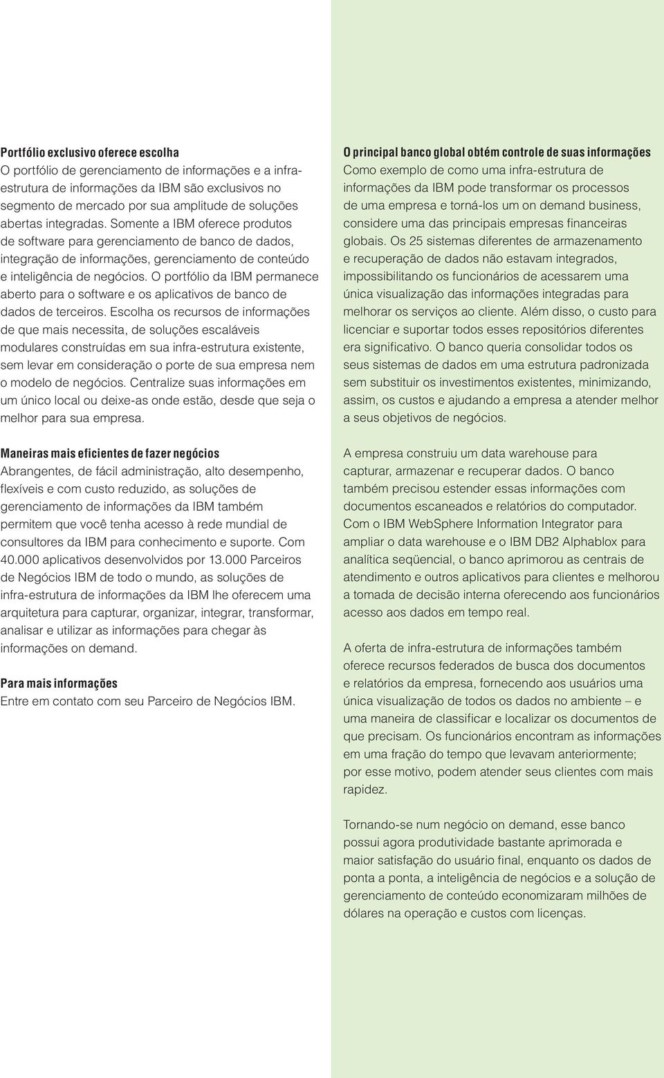 O portfólio da IBM permanece aberto para o software e os aplicativos de banco de dados de terceiros.